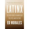 Latinx: The New Force in American Politics and Culture