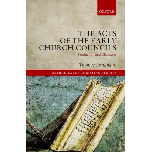 Acts of Early Church Councils Acts: Production and Character