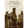 Building the Army's Backbone: Canadian Non-Commissioned Officers in the Second World War
