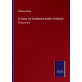 A Key to the Prophetical Books of the Old Testament