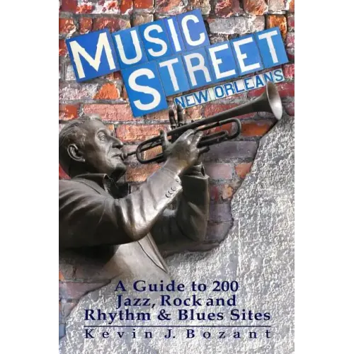 Music Street New Orleans: A Guide to 200 Jazz, Rock and Rhythm & Blues Sites