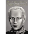 PALE SKIN, GIANTS, and the GREAT TRANSITION