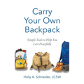 Carry Your Own Backpack: Simple Tools to Help You Live Peacefully