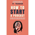 How To Start A Podcast: Launch A Podcast For Free With No Previous Experience