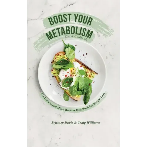 Boost Your Metabolism Diet & Cookbook: The Little Metabolism Booster Diet Book for Weight Loss