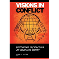 Visions in Conflict: International Perspectives on Values and Enmity