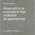 Phyllis Lambert: Observation Is a Constant That Underlies All Approaches