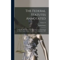 The Federal Statutes Annotated: Containing All the Laws of the United States of a General and Permanent Nature in Force On the First Day of January, 1
