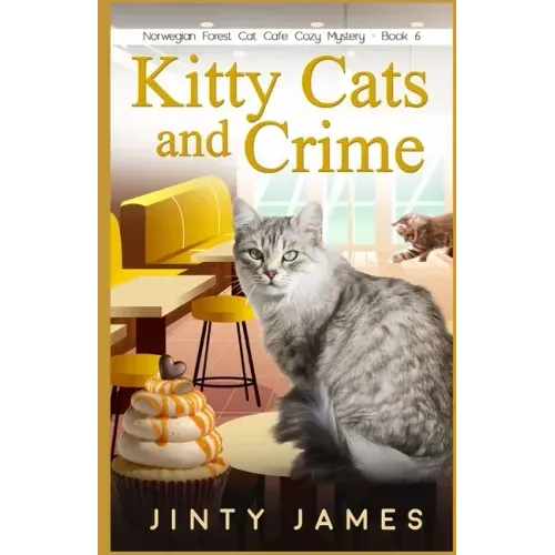 Kitty Cats and Crime: A Norwegian Forest Cat Café Cozy Mystery - Book 6