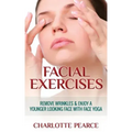 Facial Exercises: Remove Wrinkles & Enjoy A Younger Looking Face with Face Yoga