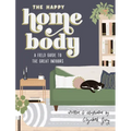 The Happy Homebody: A Field Guide to the Great Indoors