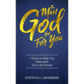 The Man God Has For You: 7 traits to Help You Determine Your Life Partner