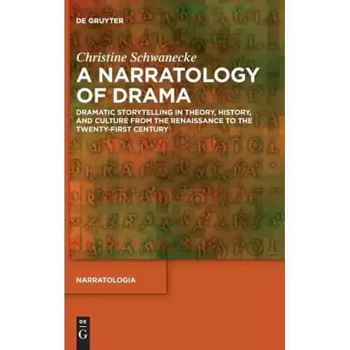 A Narratology of Drama: Dramatic Storytelling in Theory, History, and Culture from the Renaissance to the Twenty-First Century