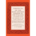On the Most Ancient Wisdom of the Italians: Unearthed from the Origins of the Latin Language