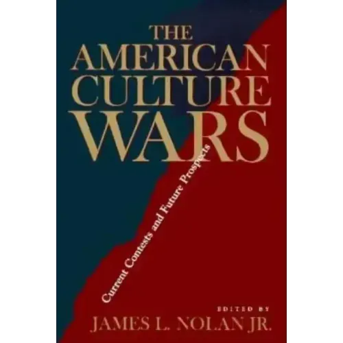 The American Culture Wars: Current Contests and Future Prospects