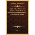 Sixteen Revelations Of Divine Love Made To A Devout Servant Of Our Lord, Called Mother Juliana