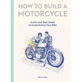 How to Build a Motorcycle: A Nut-And-Bolt Guide to Customizing Your Bike