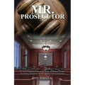 Mr. Prosecutor: 25 Years Fighting Crime in the South: A Memoir: Former Prosecuting Attorney in the 4th Judicial District of Arkansas