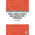 China's Energy Security and Relations With Petrostates: Oil as an Idea