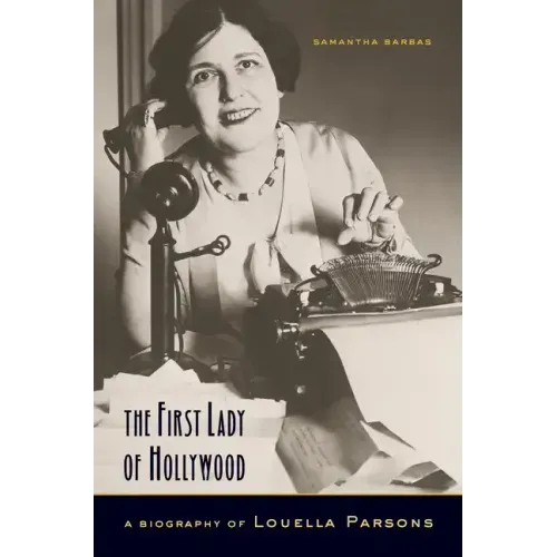 The First Lady of Hollywood: A Biography of Louella Parsons