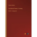 Our Mutual Friend, A Turning: Book 4 - in large print