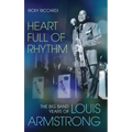 Heart Full of Rhythm: The Big Band Years of Louis Armstrong