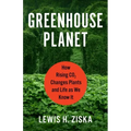 Greenhouse Planet: How Rising Co2 Changes Plants and Life as We Know It