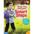 Move, Play, and Learn with Smart Steps: Sequenced Activities to Build the Body and the Brain (Birth to Age 7)