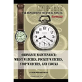 Ordnance Maintenance: Wrist Watches, Pocket Watches, Stop Watches and Clocks