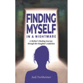 Finding Myself in a Nightmare: A Mother's Healing Journey Through Her Daughter's Addiction