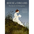 House of Dreams: The Life of L. M. Montgomery
