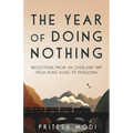 The Year of Doing Nothing: Reflections from an overland trip from Hong Kong to Patagonia