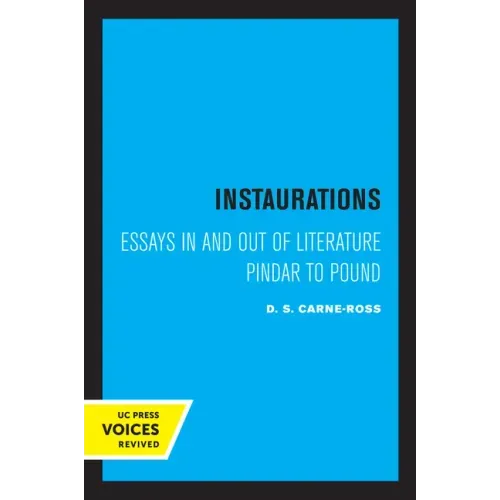 Instaurations: Essays in and Out of Literature Pindar to Pound
