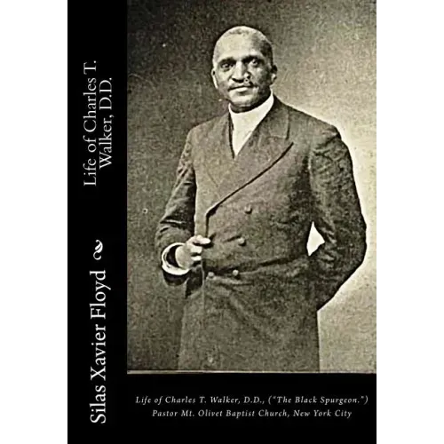 Life of Charles T. Walker, D.D.: ("The Black Spurgeon.") Pastor Mt. Olivet Baptist Church, New York City