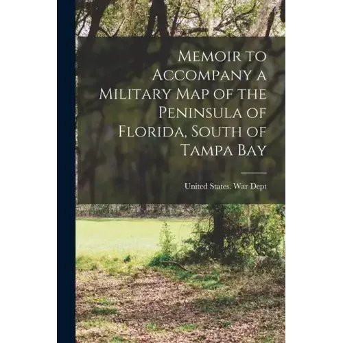 Memoir to Accompany a Military map of the Peninsula of Florida, South of Tampa Bay