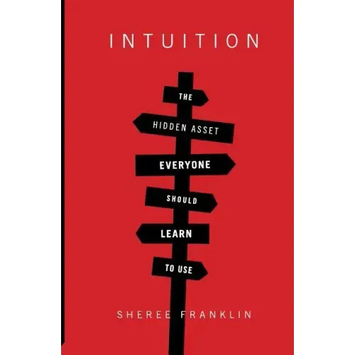 Intuition: The Hidden Asset Everyone Should Learn to Use