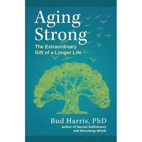 Aging Strong: The Extraordinary Gift of a Longer Life