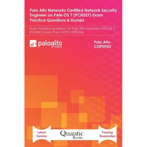 Palo Alto Networks Certified Network Security Engineer on PAN-OS 7 (PCNSE7) Exam Practice Questions & Dumps: Exam Practice Questions For Palo Alto Net