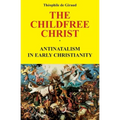 The Childfree Christ: Antinatalism in early Christianity