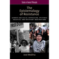 The Epistemology of Resistance: Gender and Racial Oppression, Epistemic Injustice, and Resistant Imaginations