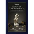 RENOVAR LA CIVILIZACIÓN. Temas para la posmodernidad