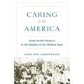 Caring for America: Home Health Workers in the Shadow of the Welfare State