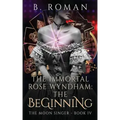 The Immortal Rose Wyndham: The Beginning