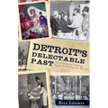 Detroit's Delectable Past:: Two Centuries of Frog Legs, Pigeon Pie and Drugstore Whiskey