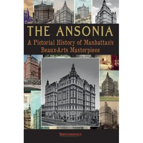The Ansonia: A Pictorial History of Manhattan's Beaux-Arts Masterpiece