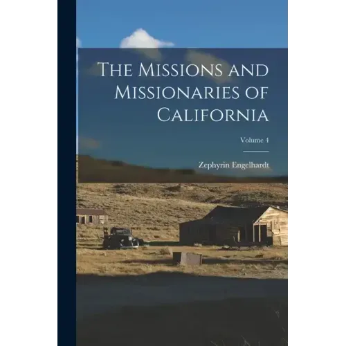 The Missions and Missionaries of California; Volume 4