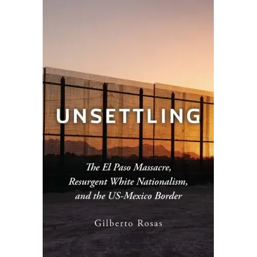 Unsettling: The El Paso Massacre, Resurgent White Nationalism, and the Us-Mexico Border