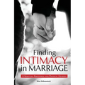 Finding Intimacy in Marriage: A Spiritual, Emotional and Physical Journey