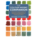 The Colour Mixing Companion: Your No-Fuss Guide to Mixing Watercolour, Acrylics and Oils. with Over 1,800 Swatches