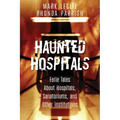 Haunted Hospitals: Eerie Tales about Hospitals, Sanatoriums, and Other Institutions
